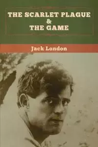 The Scarlet Plague & The Game - Jack London