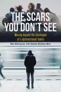 The Scars You Don't See - Sherwood Dan