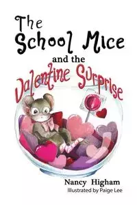 The School Mice and the Valentine Surprise - Nancy Higham