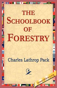 The Schoolbook of Forestry - Charles Pack Lathrop