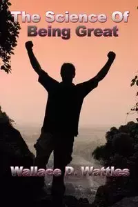 The Science of Being Great - Wallace D. Wattles