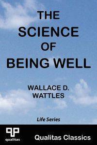 The Science of Being Well (Qualitas Classics) - Wattles Wallace D.