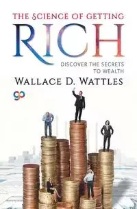 The Science of Getting Rich - Wallace D. Wattles