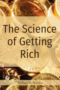 The Science of Getting Rich - Wallace D. Wattles