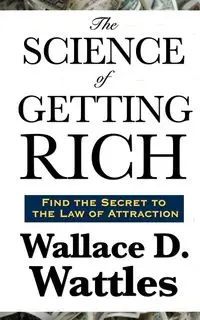 The Science of  Getting Rich - Wallace D. Wattles