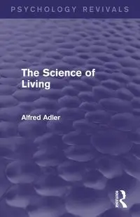 The Science of Living - Alfred Adler