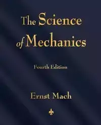 The Science of Mechanics - Mach Ernst