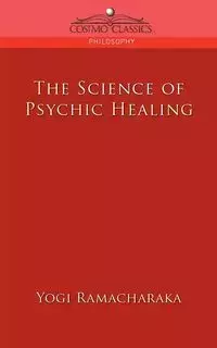 The Science of Psychic Healing - Ramacharaka Yogi