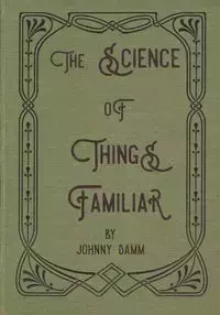 The Science of Things Familiar - Johnny Damm