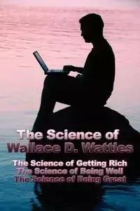 The Science of Wallace D. Wattles - Wallace D. Wattles