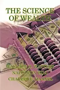 The Science of Wealth - Wallace D. Wattles