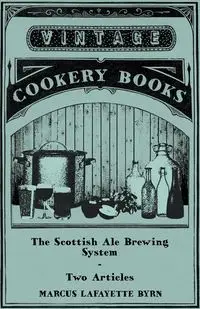 The Scottish Ale Brewing System - Two Articles - Marcus Byrn Lafayette