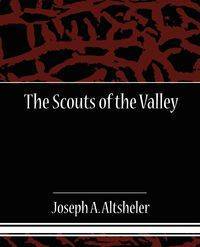 The Scouts of the Valley - Joseph A. Altsheler