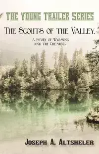 The Scouts of the Valley, a Story of Wyoming and the Chemung - Joseph A. Altsheler