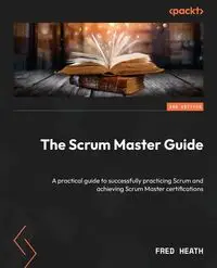 The Scrum Master Guide - Second Edition - Heath Fred