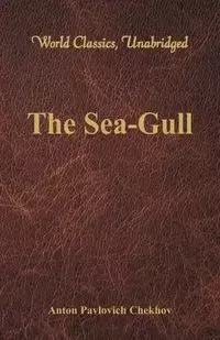 The Sea-Gull (World Classics, Unabridged) - Anton Chekhov Pavlovich