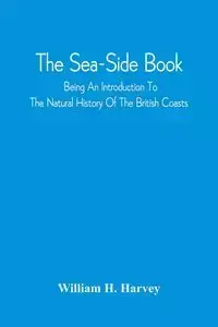 The Sea-Side Book - Harvey William H.