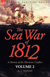 The Sea War of 1812 - Mahan A. T.