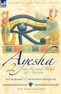 The Second Book of Ayesha-She and Allan & Wisdom's Daughter - Haggard H. Rider