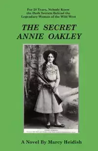 The Secret Annie Oakley - Marcy Heidish