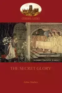 The Secret Glory - Arthur Machen