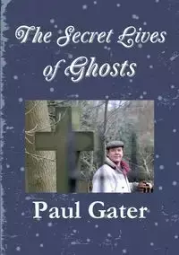 The Secret Lives of Ghosts - Paul Gater