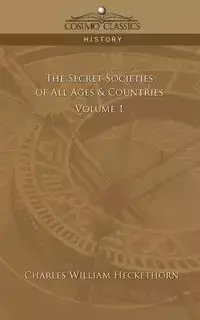 The Secret Societies of All Ages & Countries - Volume 1 - Charles William Heckethorn