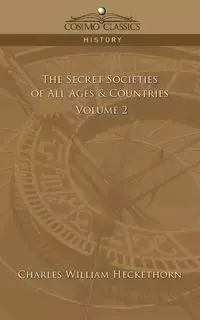 The Secret Societies of All Ages & Countries - Volume 2 - Charles William Heckethorn