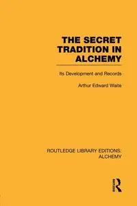 The Secret Tradition in Alchemy - Arthur Edward Waite