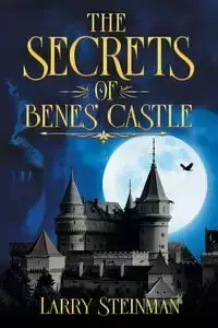 The Secret of Benes' Castle - Larry D. Steinman