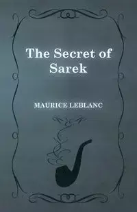 The Secret of Sarek - Maurice Leblanc