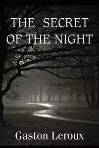 The Secret of the Night - Gaston Leroux