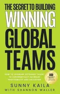 The Secret to Building Winning Global Teams - Kaila Sunny