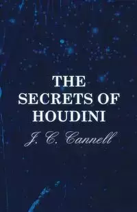 The Secrets of Houdini - Cannell J. C.