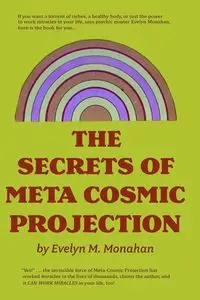 The Secrets of Meta-Cosmic Projection - Evelyn M. Monahan