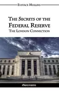 The Secrets of the Federal Reserve - Clarence Mullins Eustace