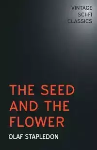 The Seed and the Flower - Olaf Stapledon