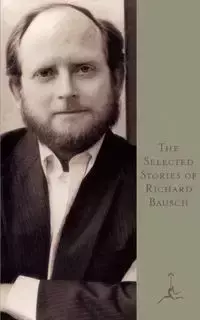 The Selected Stories of Richard Bausch - Richard Bausch