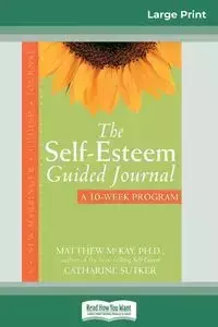 The Self-Esteem Guided Journal (16pt Large Print Edition) - Matthew McKay