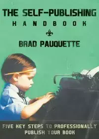 The Self-Publishing Handbook - Brad Pauquette