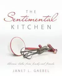 The Sentimental Kitchen - Gaebel Janet L.