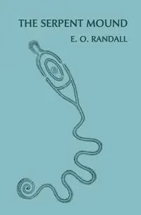 The Serpent Mound, Adams County, Ohio (Facsimile Reprint) - Randall E. O.