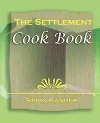 The Settlement Cook Book (1910) - Simon Kander