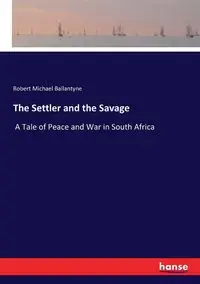 The Settler and the Savage - Robert Michael Ballantyne