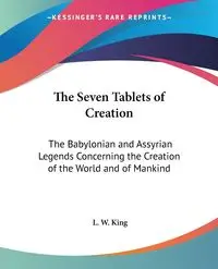 The Seven Tablets of Creation - King L. W.