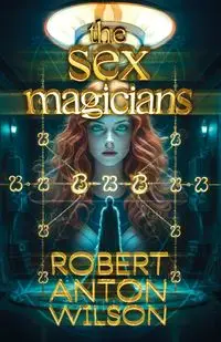 The Sex Magicians - Wilson Robert Anton