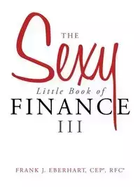 The Sexy Little Book of Finance III - Frank J. Eberhart Cep(r) Rfc(r)