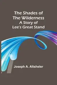 The Shades of the Wilderness - Joseph A. Altsheler