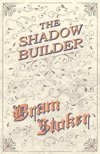 The Shadow Builder - Bram Stoker