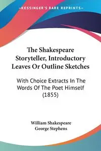 The Shakespeare Storyteller, Introductory Leaves Or Outline Sketches - William Shakespeare